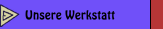 Unsere Werkstatt