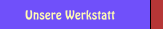 Unsere Werkstatt